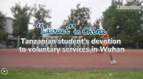 'Laowai' in China |Tanzanian Student's Devotion to Voluntary Services in Wuhan